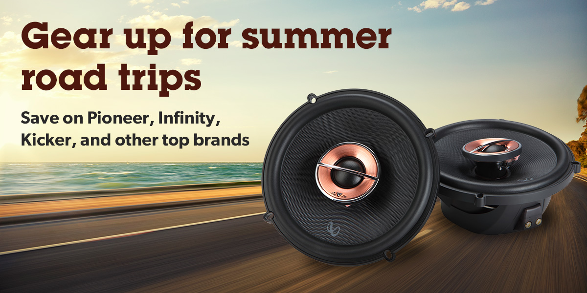 Gear up for summer road trips Save on Kenwood, Infinity, Kicker, and other top brands