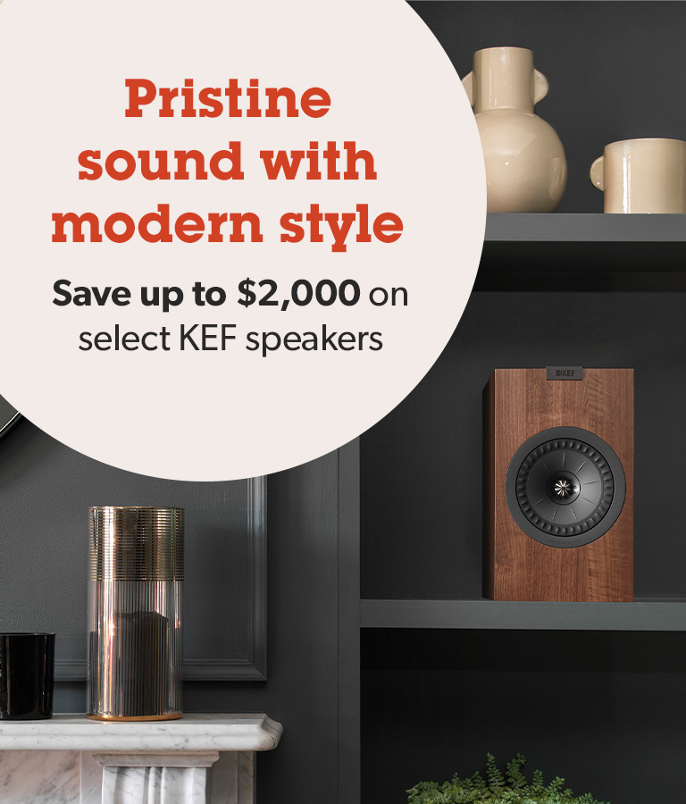 Pristine sound with modern style. Save up to $2,000 on select KEF speakers.