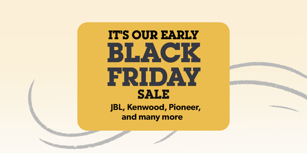 It's our early BLACK FRIDAY sale JBL, Kenwood, Pioneer, and many more