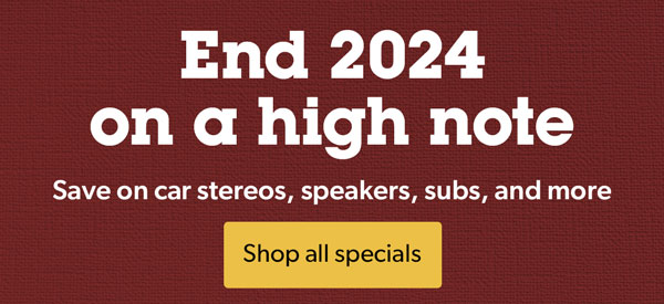 End 2024 on a high note Save on car stereos, speakers, subs, and more