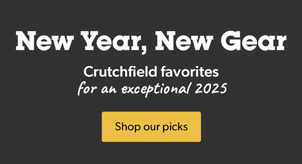 New Year, New Gear. Crutchfield favorites for an exceptional 2025