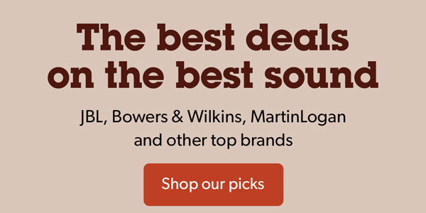 The best deals on the best sounds JBL, Bowers & Wilkins, MartinLogan, and more top brands