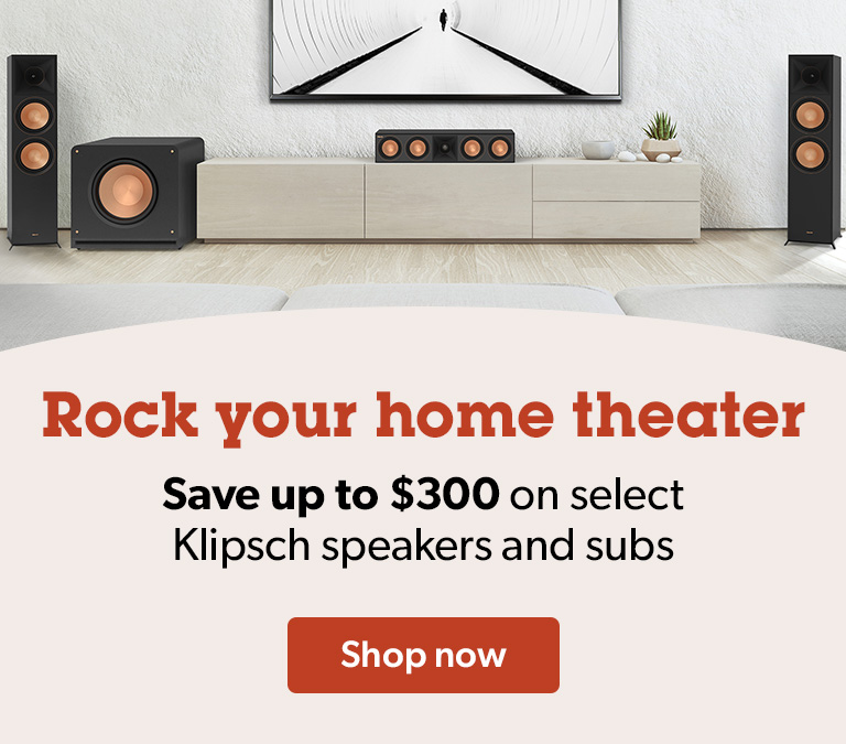 Rock your home theater. Save up to $300 on select Klipsch speakers and subs.