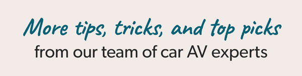 Give your system a summer refresh Tips, tricks, and top picks from our team of car AV experts