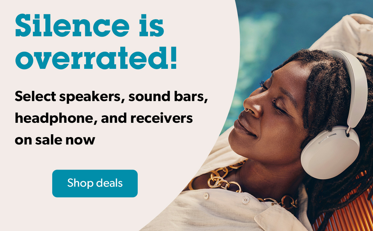 Silence is overrated! Select speakers, sound bars, headphone, and receivers on sale now