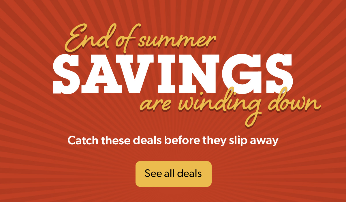 End of summer savings are winding down Catch these deals before they slip away