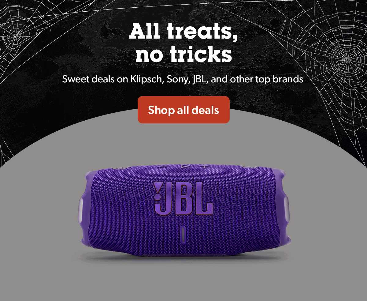 All treats, no tricks. Sweet deals on Klipsch, Sony, JBL, and other top brands.